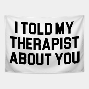 Told My Therapist About You Tapestry