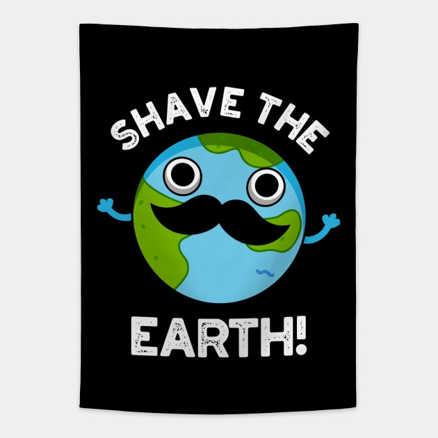 Shave The Earth Cute Pun Tapestry by punnybone