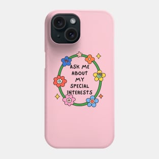 Ask Me About My Special Interests Phone Case