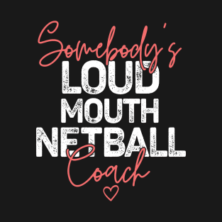 Somebody's Loudmouth Netball Coach T-Shirt