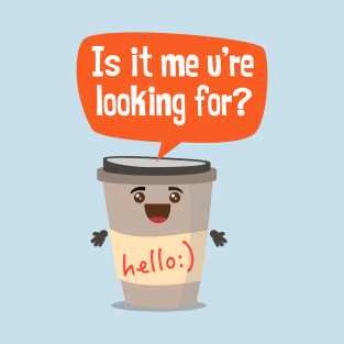 Coffee Break Lover - Is it me u're looking for? T-Shirt