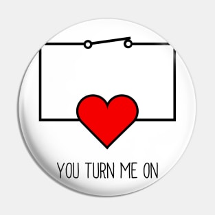 You Turn Me On Pin