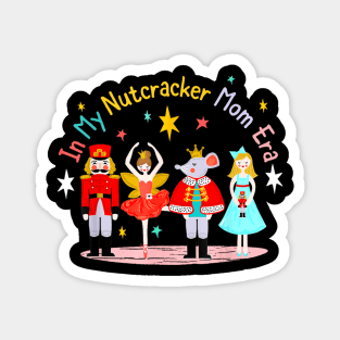 In My Nutcracker Mom Era Christmas Nutcracker Ballet Festive Magnet