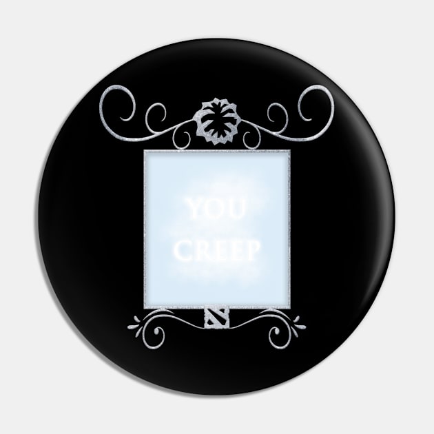 Mirror "You creep" Pin by Darki