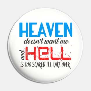 Heaven Doesn't Want Me and Hell Is Too Scared I'll Take Over Pin