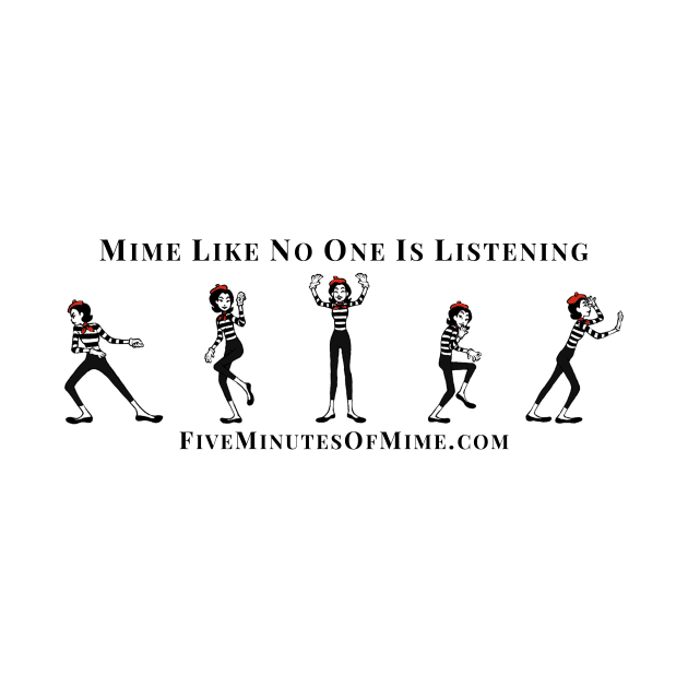 Mime like no one is listening by FiveMinutesOfMime