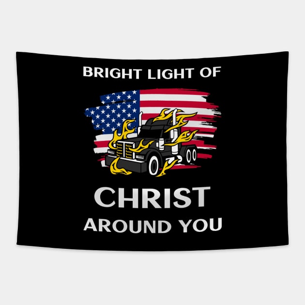 American Trucker Bright Light of Christ Around You BlkW Tapestry by Teamster Life