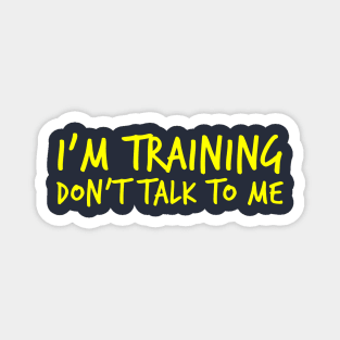 Gym motivation: "I'm training. Don't talk to me" Magnet