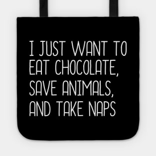 I Just Want To Eat Chocolate, Save Animals And Take Naps Tote