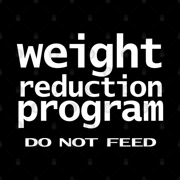 Funny Typography Weight Reduction Program Do Not Feed by ellenhenryart