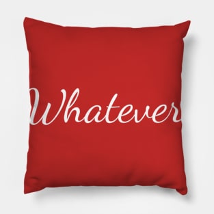 Whatever. Pillow