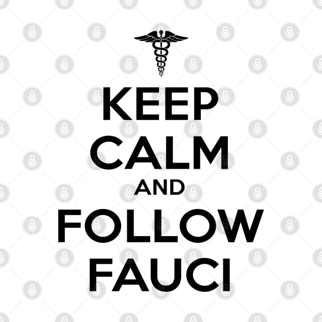 Keep Calm and Follow Fauci - Black by ZZDeZignZ