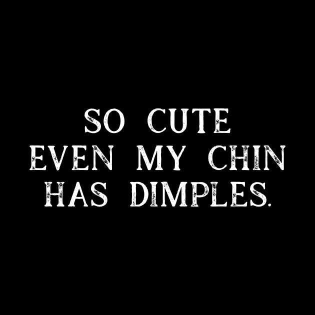 Funny So Cute Even My Chin Has Dimples Cleft Chin by StacysCellar