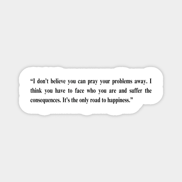 Fleabag Quote -“I don’t believe you can pray your problems away. I think you have to face who you are and suffer the consequences. It’s the only road to happiness.” Magnet by HeavenlyTrashy