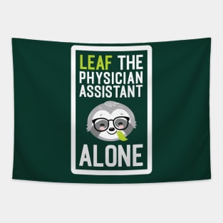 Funny Physician Assistant Pun - Leaf me Alone - Gifts for Physician Assistants Tapestry