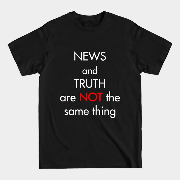 Discover News and truth are not the same thing - Fake News - T-Shirt