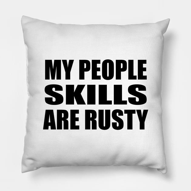 My People skills are rusty Pillow by It'sMyTime