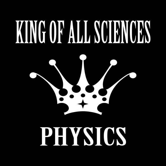 King of all Sciences Physics by JevLavigne