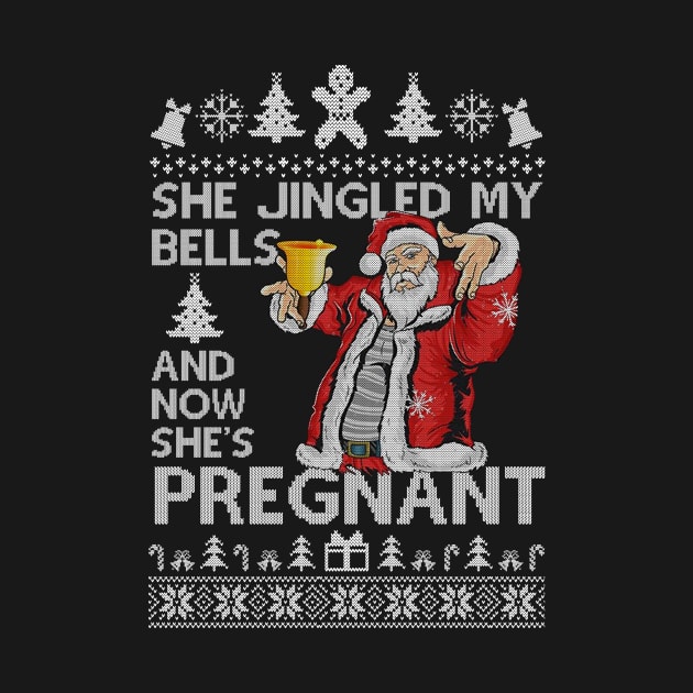 She Jingled My Bells And Now She's Pregnant, Funny Christmas For Dad by SloanCainm9cmi