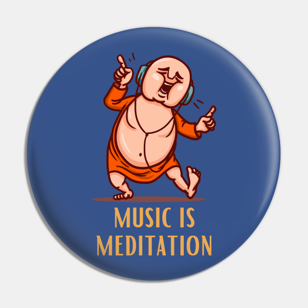 Music Is meditation design for music and buddha lovers - Laughing Buddha - Pin | TeePublic Music Is meditation design for music and buddha lovers - Laughing Buddha - Pin | TeePublic