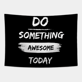 Do something awesome today inspirational quote Tapestry