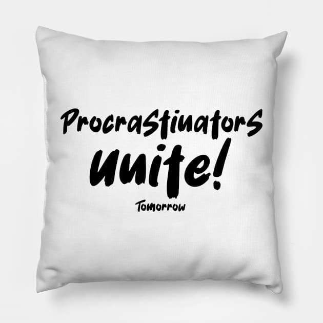 Procrastinators Unite Tomorrow Pillow by Ivana27