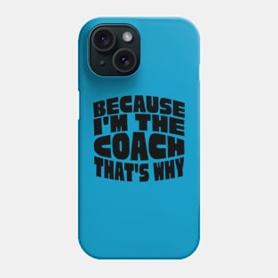 Because I'm The Coach Phone Case