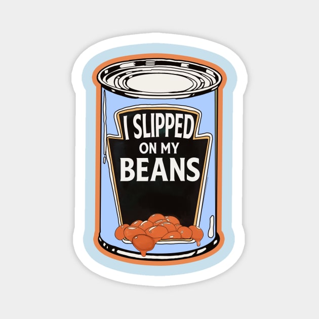 I Slipped On My Beans Magnet by watsonprime