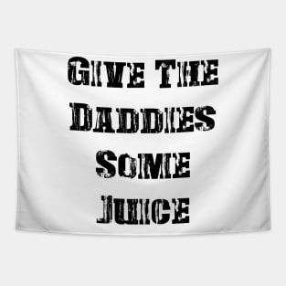 GIVE THE DADDIES SOME JUICE - Vintage Tapestry