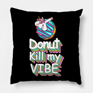 Donut Kill My Vibe Funny Donuts Lover Quote Artwork Pillow