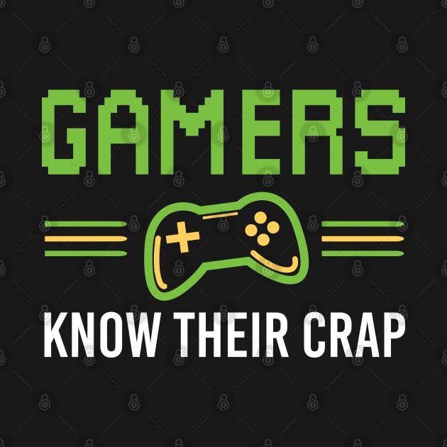 Gamers Know Their Crap - Gaming Lovers Funny Gamer Gift by Justbeperfect