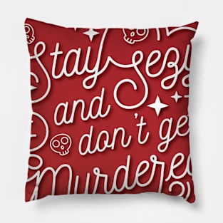 Stay Sexy and Don't Get Murdered Typography Pillow