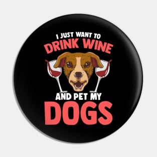 I Just Want To Drink Wine and Pet My Dogs Wino Pin