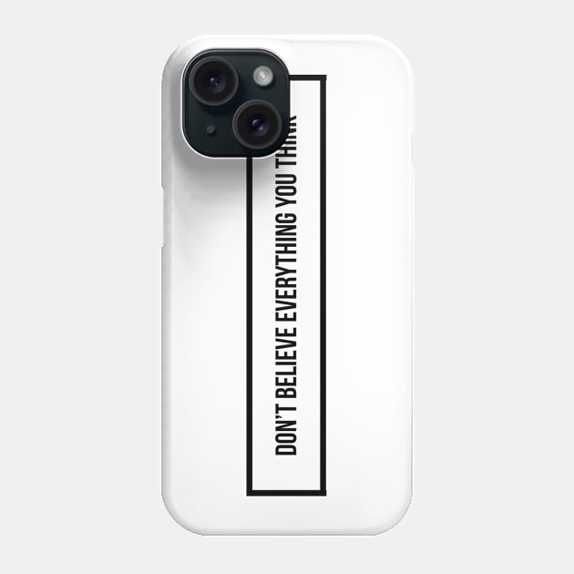 Don’t believe everything you think Phone Case by mike11209