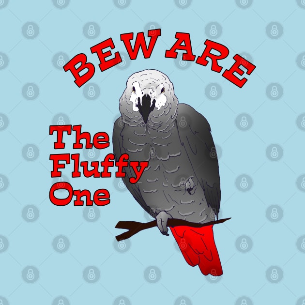 African Grey Parrot ~ Beware the Fluffy One by Einstein Parrot