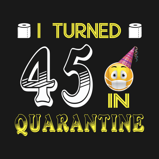 I Turned 45 in quarantine Funny face mask Toilet paper by Jane Sky