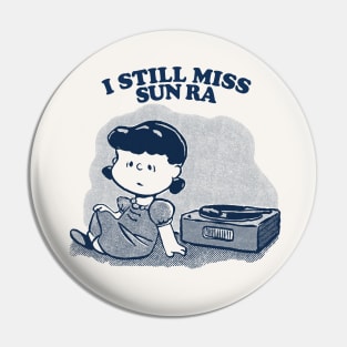 I Still Miss Sun Ra ••••• Vinyl Collector Fan Design Pin