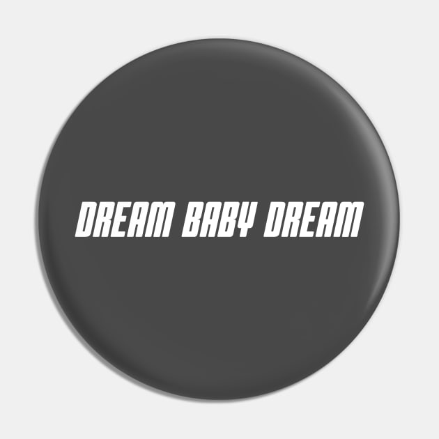 Dream Baby Dream Pin by WOLFCO