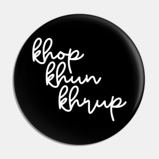 khop khun khrup - white Pin