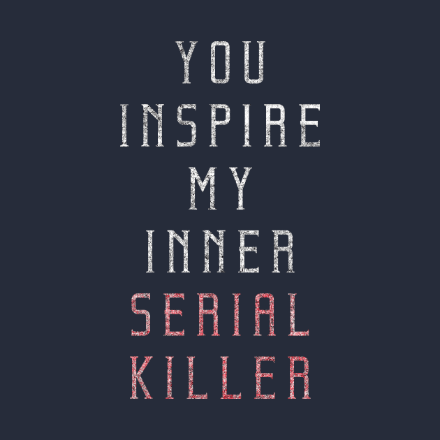 Serial Killer- You inspire my inner serial killer Sassy by neverland-gifts