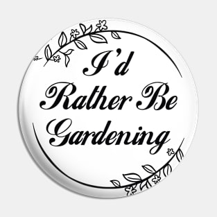 I'd Rather Be Gardening Pin