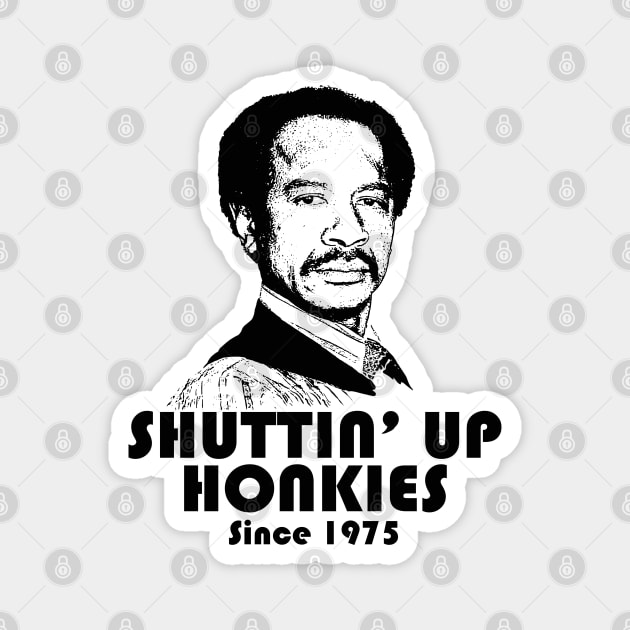 Shutting Up Honkies Since 1975 Magnet by Alema Art