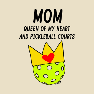 Mom Queen of My Heart and Pickleball Courts T-Shirt