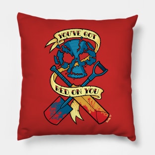 You've Got Red on You... Pillow