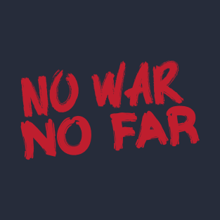 No War No Far T-Shirt