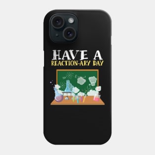 Have A Reactionary Day I Funny Science Chemistry Phone Case