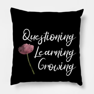 Questioning, Learning, Growing | Pink Green White | Black Pillow