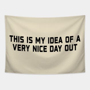 This Is My Idea Of A Very Nice Day Out Funny Saying Tapestry