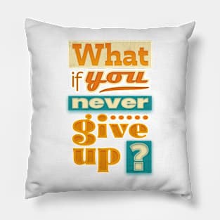 What if you never give up ? Pillow