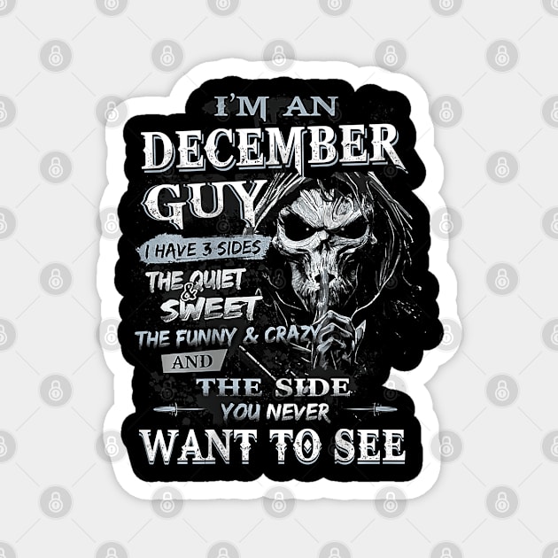 I'm an December Guy I Have 3 sides The Quiet And Sweet Magnet by ruffianlouse